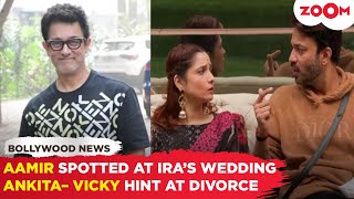 Aamir Khan spotted at Ira Khan’s wedding | Ankita Lokhande – Vicky Jain hint at divorce