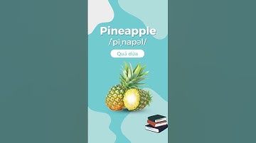 Từ vựng tiếng Anh cho trẻ nhỏ: Pineapple