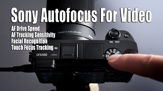 Sony A6400 Tutorial - Autofocus Settings For Video Explained
