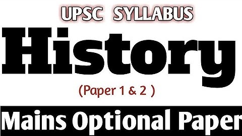 HISTORY Optional Papers Syllabus UPSC Mains Examination. { Paper 1 & 2 }.