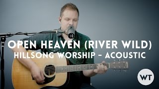 Open Heaven (River Wild) - Hillsong Worship - acoustic with chords chords sheet