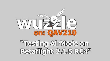 wuzzle on: QAV210 TestingAirMode (Betaflight 2.1.5 RC4)