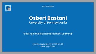Scaling Sim2Real Reinforcement Learning – Osbert Bastani, TTIC Colloquium