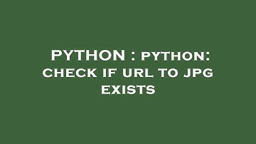 PYTHON : python: check if url to jpg exists