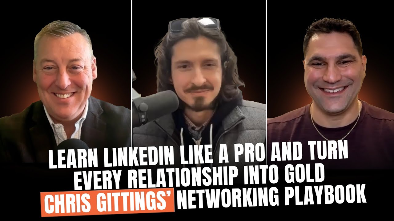 Learn LinkedIn Like a Pro and Turn Every Relationship into Gold—Chris Gittings’ Networking Playbook