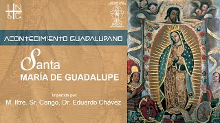 Cápsula 46 &quot;Santa María de Guadalupe&quot; acontecimiento Guadalupano con Mons. Eduardo Chávez.