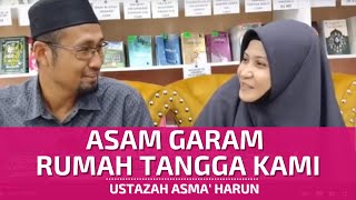 ASAM GARAM RUMAHTANGGA KAMI | USTAZAH ASMA' HARUN 2021