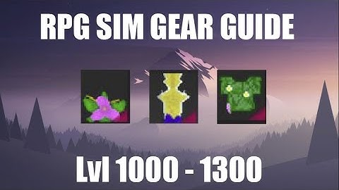 RPG SIM Gear/Farm Guide For Levels 1000 - 1300