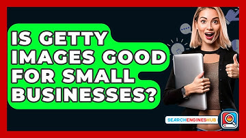 Is Getty Images Good For Small Businesses? - SearchEnginesHub.com