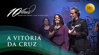 Diante Do Trono  Com Intensidade  08  A Vitria Da Cruz  Clipe Oficial
