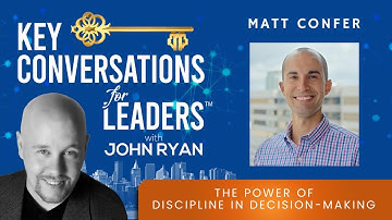 The Power of Discipline in Decision Making with Matt Confer Key Conversations for Leaders