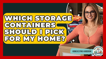 Which Storage Containers Should I Pick For My Home? - Homekeeping Handbook