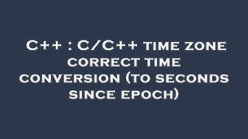 C++ : C/C++ time zone correct time conversion (to seconds since epoch)
