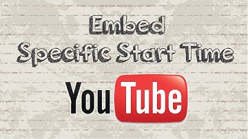 How to embed Youtube video with specific start time