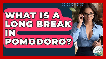 What Is A Long Break In Pomodoro? - The Personal Growth Path