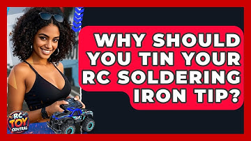 Why Should You Tin Your RC Soldering Iron Tip? - RC Toy Central