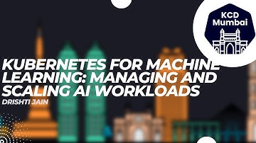 Kubernetes for Machine Learning: Managing and Scaling AI Workloads