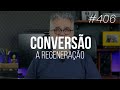 CONVERSÃO - Obra exclusiva do Espírito Santo de Deus - #406