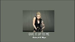 Give it up to me - Shakira ft. Lil Wayne -- slowed & reverb