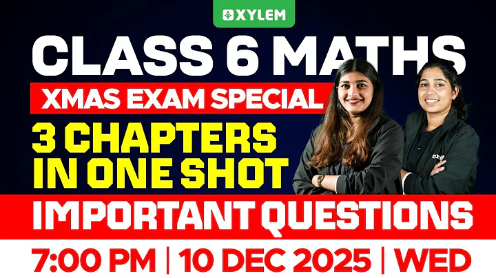 Class 6 Mathematics | 3 Chapters in One Shot - Important Questions - Xmas Exam | Xylem Class 6