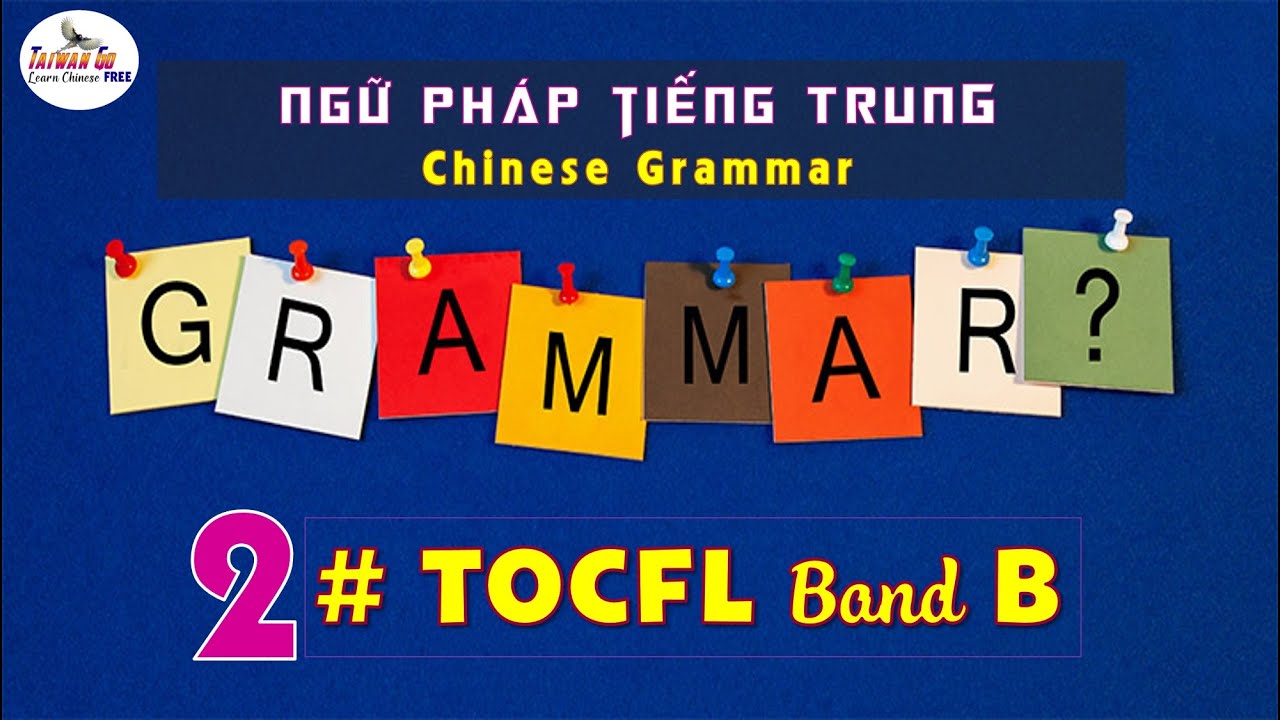 [Ep.2] Ngữ pháp tiếng Trung TOCFL 4 Band B/ Chinese Grammar 語法