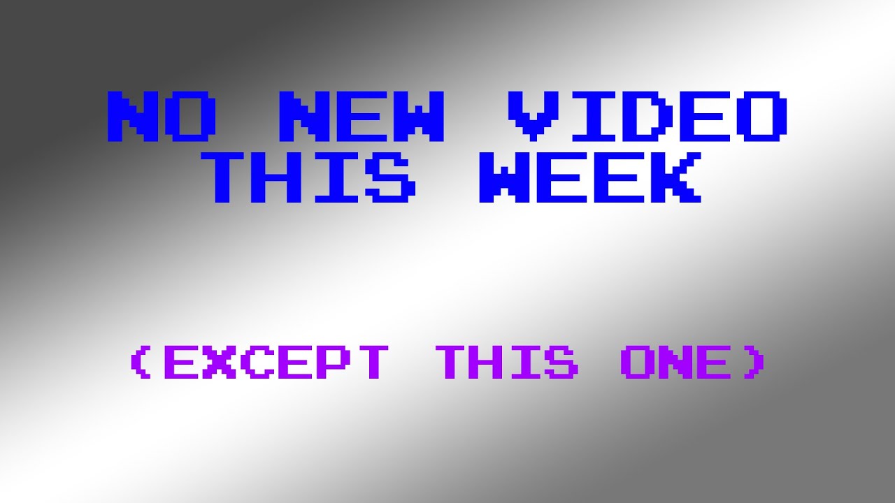 No New Video This Week (Except This One) - No New Video This Week (Except This One)