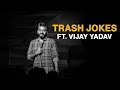 Trash Jokes Ft. Vijay Yadav #standupcomedy #Vijayyadav