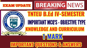 TNTEU B.Ed IV-SEMESTER: 1 MARK MCQS KNOWLEDGE AND CURRICULUM IMPORTANT QUESTION WITH ANSWER OBJECTIV