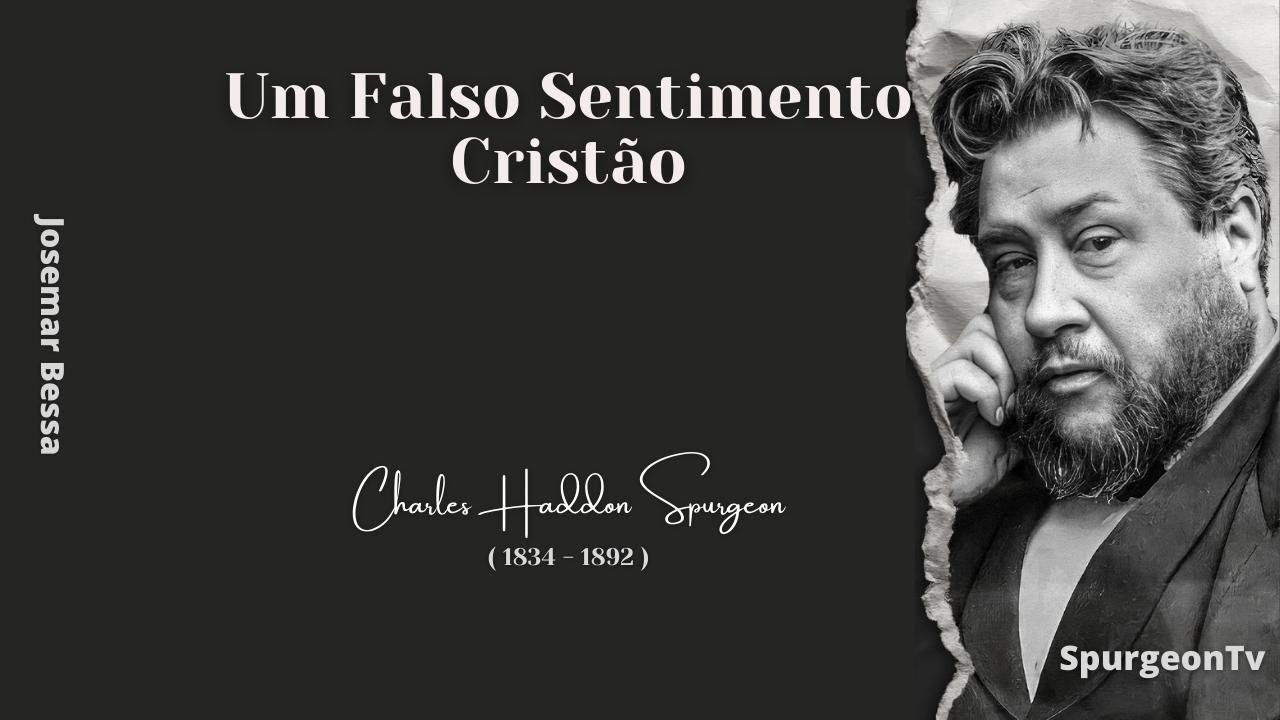 Um Falso Sentimento Cristão | C. H. Spurgeon ( 1834 - 1892 )
