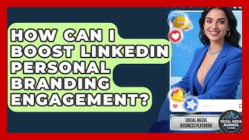 How Can I Boost LinkedIn Personal Branding Engagement? - Social Media Business Playbook