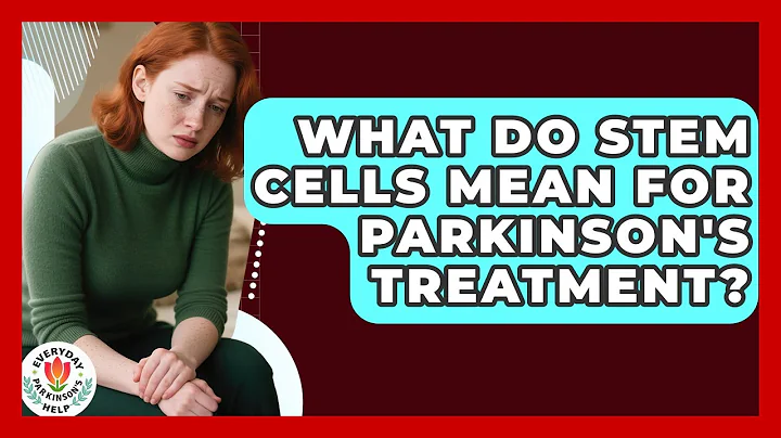 What Do Stem Cells Mean For Parkinson's Treatment? - Everyday Parkinsons Help