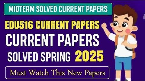 Edu516 Midterm Current Papers Spring 2025 | Edu516 Midterm Preparation 2025 | Edu516 Current Paper