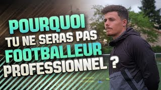 POURQUOI TU NE SERAS PAS FOOTBALLEUR PROFESSIONNEL ?