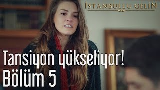 İstanbullu Gelin 5.  - Tansiyon Yükseliyor! Resimi