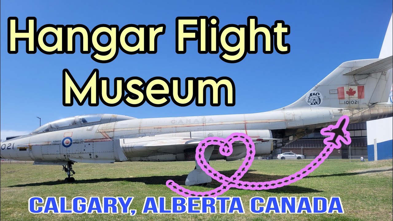 HANGAR FLIGHT MUSEUM || Calgary Alberta, Canada