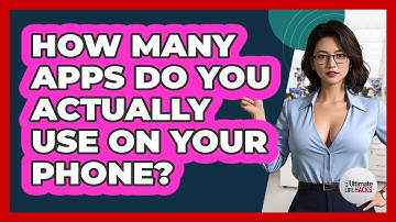 How Many Apps Do You Actually Use On Your Phone? - Ultimate Life Hacks