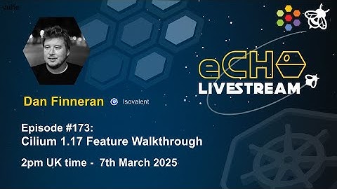 eCHO Episode 173: Cilium 1.17 Feature Walkthrough