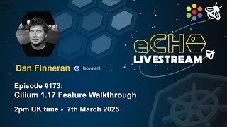 eCHO Episode 173: Cilium 1.17 Feature Walkthrough