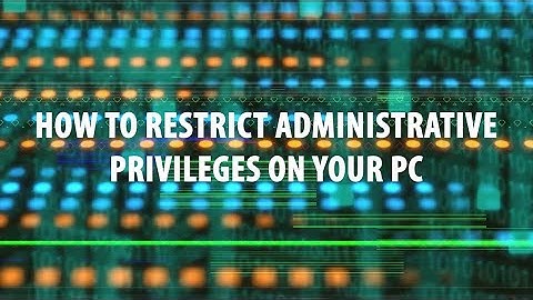 HOW TO - Restrict Administritave Privileges on Your PC