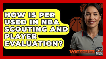 How Is PER Used in NBA Scouting and Player Evaluation? | The Basketball Xpert News