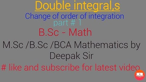 Part # 1 Change of order of integration