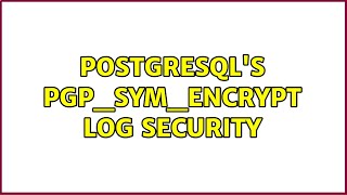PostgreSQL's PGP_SYM_ENCRYPT log security