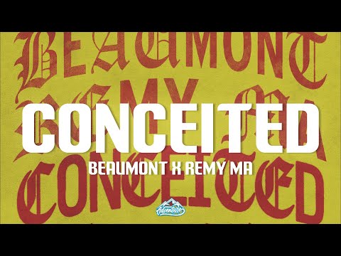 Beaumont x Remy Ma - Conceited (Lyrics) (WTF)