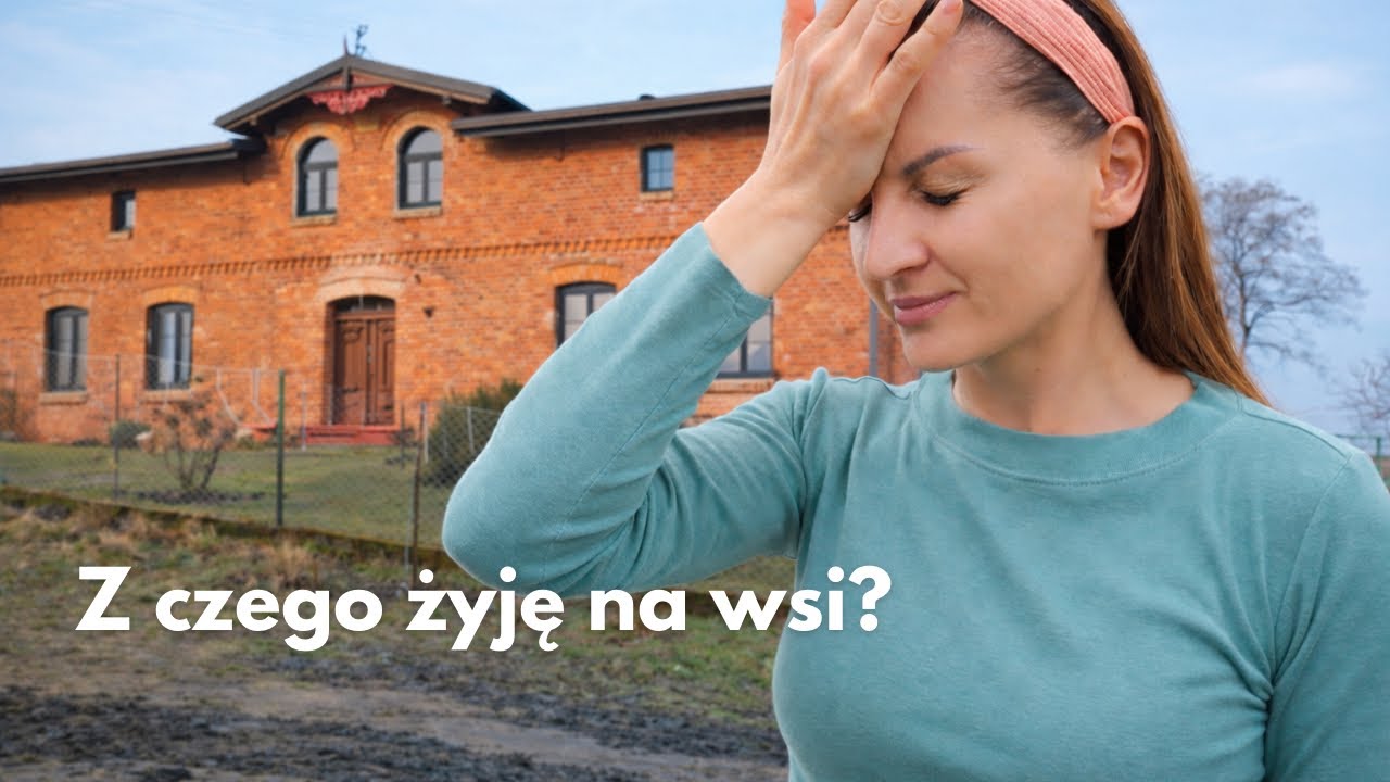 Wszystko fajnie, ale na to wszystko trzeba mieć pieniądze. Z czego żyję na wsi?