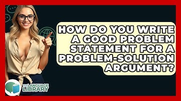 How Do You Write A Good Problem Statement For A Problem-solution Argument? - The Language Library