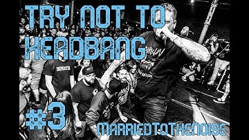 TRY NOT TO HEADBANG CHALLENGE #3 - HARDCORE/METALCORE/DEATHCORE