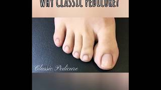 Why Classic Pedicure?