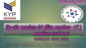 Bs-cit session-24 session end test (Era-47 session end test) kyp session end test