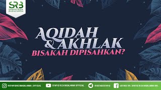 Aqidah & Akhlak Bisakah di Pisahkan? - Ustadz Dr Syafiq Riza Basalamah, M.A