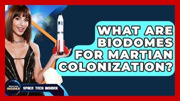 What Are Biodomes For Martian Colonization? - Space Tech Insider